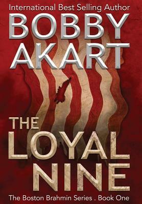 The Loyal Nine: A Post-Apocalyptic Political Thriller by Bobby Akart