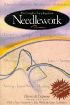 The Complete Encyclopedia of Needlework by Thérèse de Dillmont