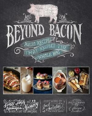 Beyond Bacon: Paleo Recipes That Respect the Whole Hog by Matthew McCarry, Stacy Toth