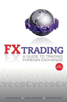 FX Trading: A Guide to Trading Foreign Exchange by Peter Pontikis, Alex Douglas, Larry Lovrencic