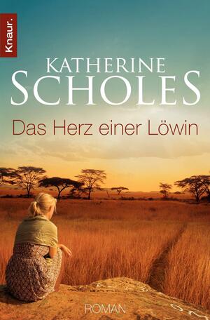 Das Herz einer Löwin by Katherine Scholes