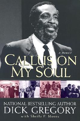 Callus On My Soul: A Memoir by Shelia P. Moses, Dick Gregory, Dick Gregory