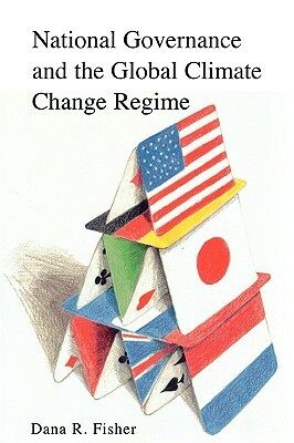 National Governance and the Global Climate Change Regime by Dana R. Fisher