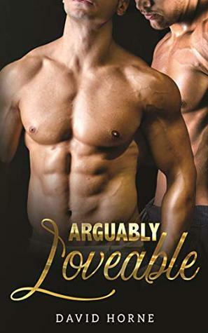 Arguably Loveable by David Horne