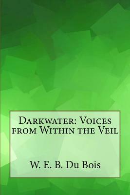 Darkwater: Voices from Within the Veil by W.E.B. Du Bois