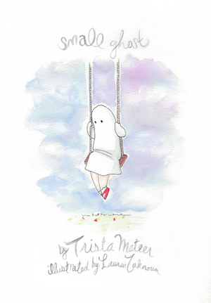 Small Ghost by Trista Mateer, Lauren Zaknoun