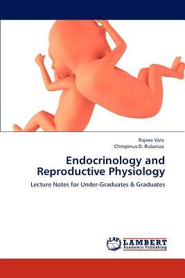 Endocrinology and Reproductive Physiology by Chrispinus D. Rubanza, Rajeev Vats