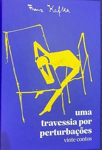 Uma Travessia por Perturbações by Franz Kafka