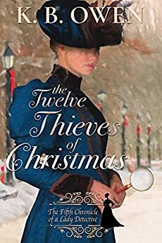 The Twelve Thieves of Christmas (Chronicles of a Lady Detective #5) by K.B. Owen