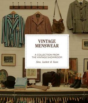Vintage Menswear Mini: A Collection from the Vintage Showroom by Josh Sims, Douglas Gunn, Roy Luckett