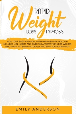 Rapid Weight Loss Hypnosis: Heal Your Body and Soul with Hypnosis Psychology! Includes Mini Habits and Over 100 Affirmations for Women Who Want Fa by Emily Anderson