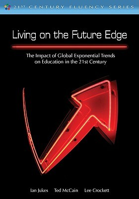 Living on the Future Edge: Windows on Tomorrow by Ted McCain, Lee Watanabe-Crockett, Ian Jukes