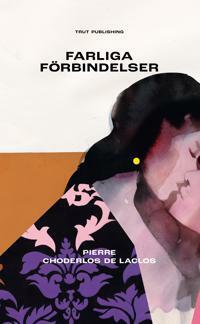 Farliga förbindelser by Pierre Choderlos de Laclos