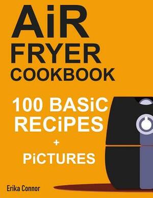 Air Fryer Cookbook - 100+ Basic Recipes for Everyday by Erika Connor