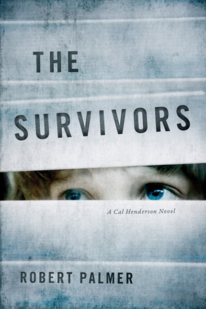 The Survivors: A Cal Henderson Novel by Robert Palmer