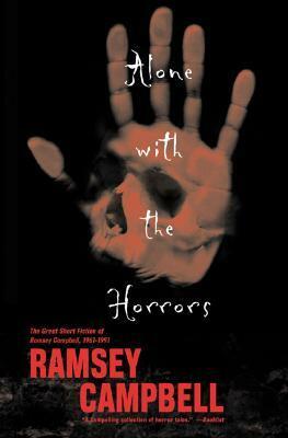 Alone With the Horrors: The Great Short Fiction, 1961-1991 by Ramsey Campbell
