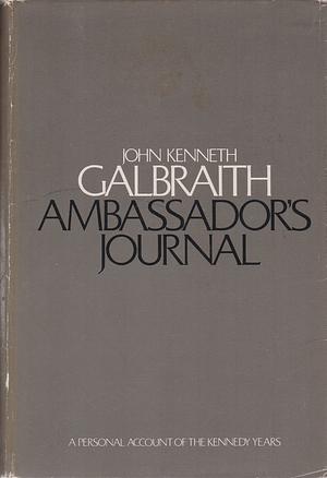 Ambassador's Journal: A Personal Account of the Kennedy Years by John Kenneth Galbraith