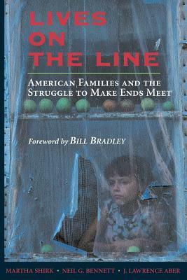 Lives on the Line: American Families and the Struggle to Make Ends Meet by J. Lawrence Aber, Martha Shirk, Neil G. Bennett