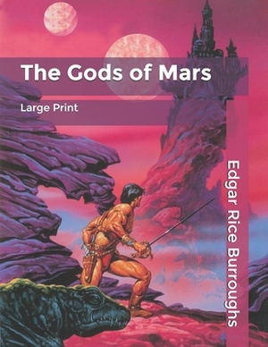 The Gods of Mars: Large Print by Edgar Rice Burroughs