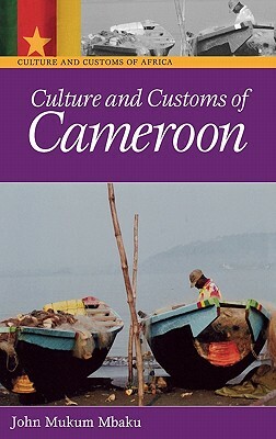 Culture and Customs of Cameroon by John Mukum Mbaku