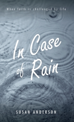 In Case of Rain: When Faith is Challenged by Life by Susan Anderson