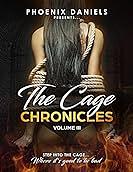 The Cage Chronicles: Volume III by Phoenix Daniels