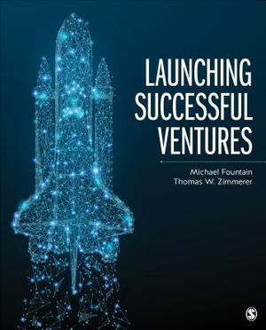 Launching Successful Ventures by Thomas W. Zimmerer, Michael W. Fountain