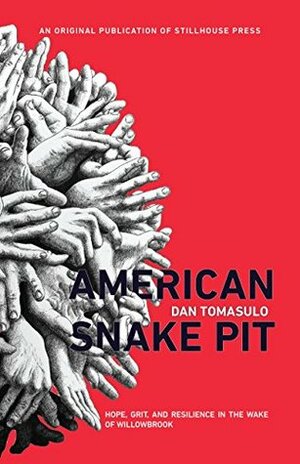 American Snake Pit: Hope, Grit, And Resilience in the Wake of Willowbrook by Dan Tomasulo