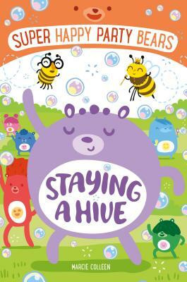 Super Happy Party Bears: Staying a Hive by Marcie Colleen