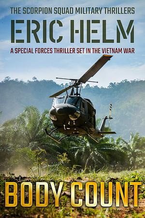 Body Count: A Special Forces thriller set in the Vietnam War by Eric Helm, Eric Helm