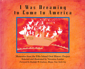 I Was Dreaming to Come to America: Memories from the Ellis Island Oral History Project by Veronica Lawlor