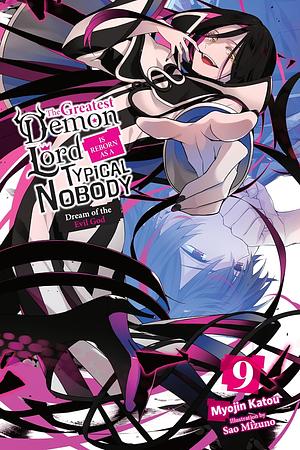 The Greatest Demon Lord Is Reborn as a Typical Nobody, Vol. 9: Dream of the Evil God by Myojin Katou