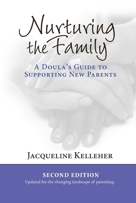 Nurturing the Family: A Doula's Guide to Supporting New Parents by Jacqueline Kelleher