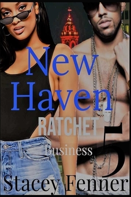 New Haven Ratchet Business Part 5 by Stacey Fenner