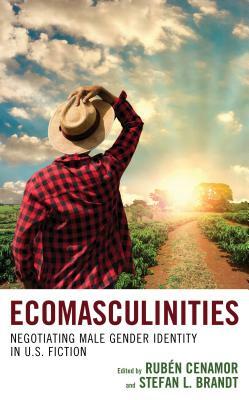 Ecomasculinities: Negotiating Male Gender Identity in U.S. Fiction by 