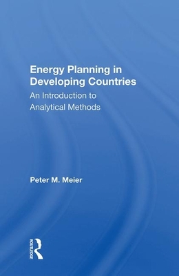 Energy Planning in Developing Countries: An Introduction to Analytical Methods by Peter Meier
