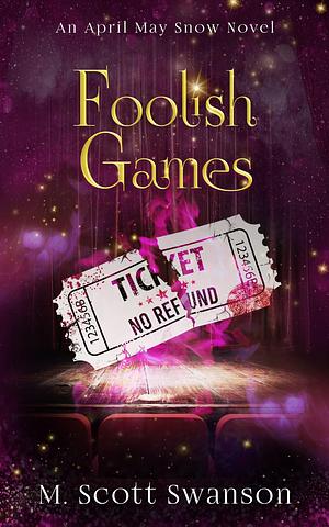 Foolish Games: April May Snow by M. Scott Swanson, M. Scott Swanson