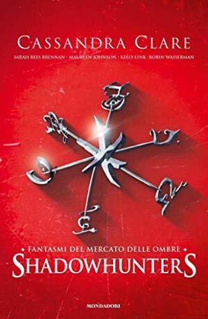 Fantasmi del Mercato delle Ombre by Robin Wasserman, Sarah Rees Brennan, Cassandra Clare, Kelly Link, Maureen Johnson