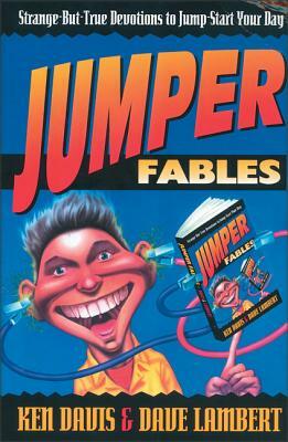 Jumper Fables: Strange-But-True Devotions to Jump-Start Your Faith by Ken Davis, David Lambert