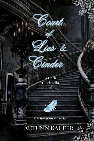 Court of Lies & Cinder: A Dark Cinderella Retelling by A.R. Kaufer