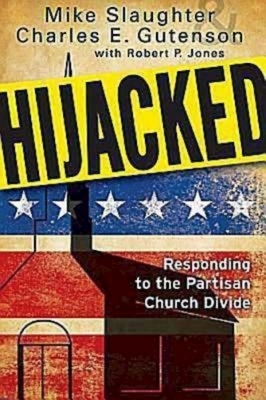 Hijacked: Responding to the Partisan Church Divide by Charles E. Gutenson, Mike Slaughter