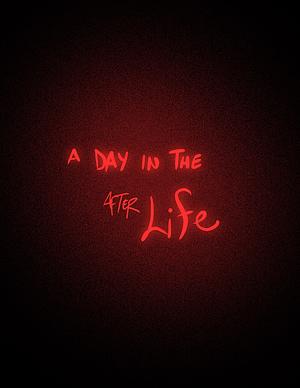A Day In The After Life by Vivienne Medrano