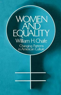 Women and Equality: Changing Patterns in American Culture by William H. Chafe