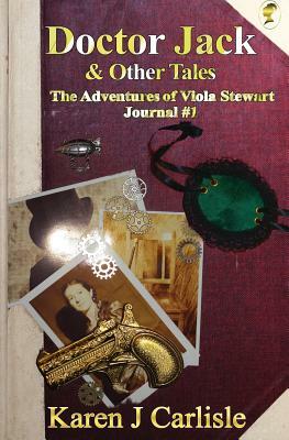 Doctor Jack & Other Tales: The Adventures of Viola Stewart Journal #1 by Karen J. Carlisle