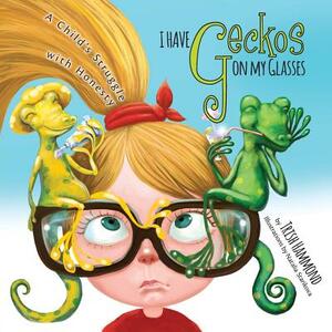 I Have Geckos on my Glasses: A Child's Struggle with Honesty by Trish Hammond