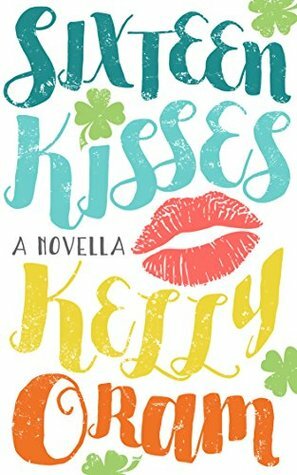 Sixteen Kisses: A novella by Kelly Oram