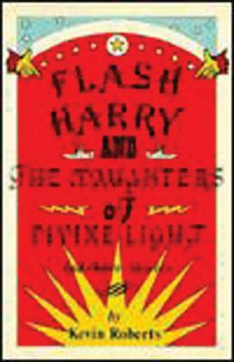 Flash Harry and the Daughters of Divine Light: And Other Stories by Kevin Roberts