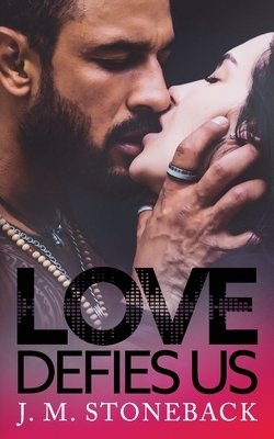 Love Defies Us by J.M. Stoneback