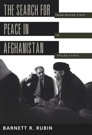 The Search for Peace in Afghanistan: From Buffer State to Failed State by Barnett R. Rubin, I. S. Levine