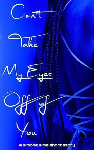 Can't Take My Eyes Off of You by Simone Sims